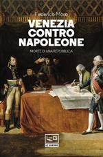 Venezia contro Napoleone. Morte di una repubblica
