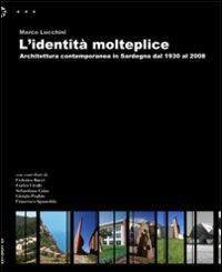 L' identità molteplice. Architettura contemporanea in Sardegna dal 1930 al 2008 - Marco Lucchini - copertina