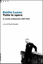 Emilio Lussu. Tutte le opere. Vol. 2: L'esilio antifascista 1927-1943.