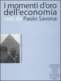 I momenti d'oro dell'economia visti da Paolo Savona - Paolo Savona - copertina