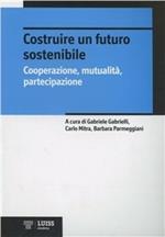 Costruire un futuro sostenibile. Cooperazione, mutualità, partecipazione