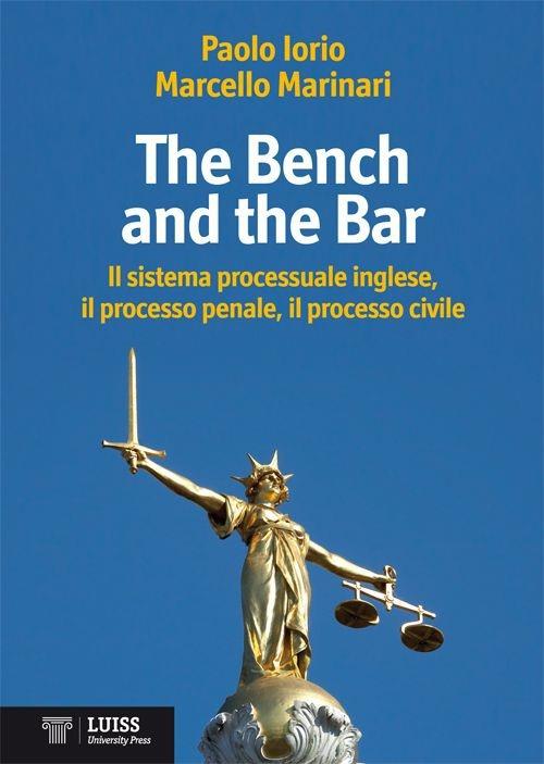 The bench and the bar. Il sistema processuale inglese, il processo penale, il processo civile - Paolo Iorio,Marcello Marinari - copertina