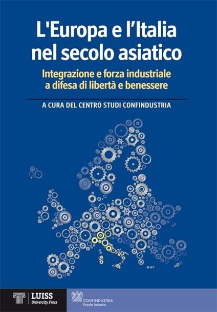 L' Europa e l'Italia nel secolo asiatico. Integrazione e forza industriale a difesa di libertà e benessere - copertina