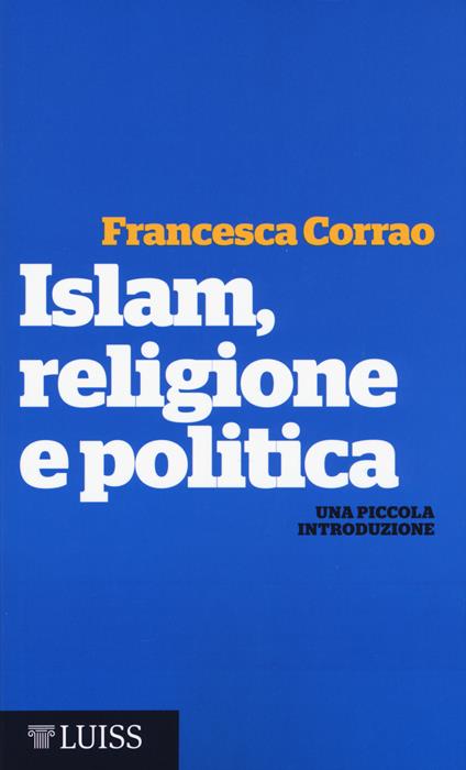 Islam, religione e politica. Una piccola introduzione - Francesca Maria Corrao - copertina