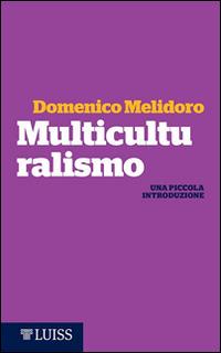 Multiculturalismo. Una piccola introduzione - Domenico Melidoro - copertina