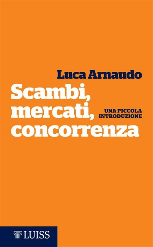 Scambi, mercati, concorrenza. Una piccola introduzione - Luca Arnaudo - ebook