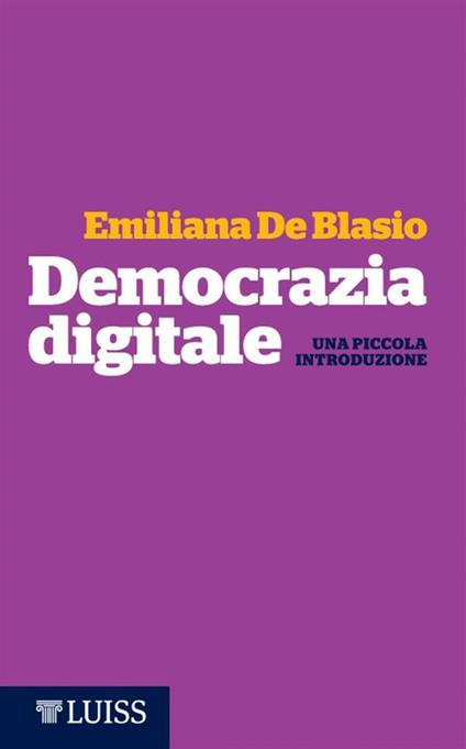 Democrazia digitale. Una piccola introduzione - Emiliana De Blasio - ebook