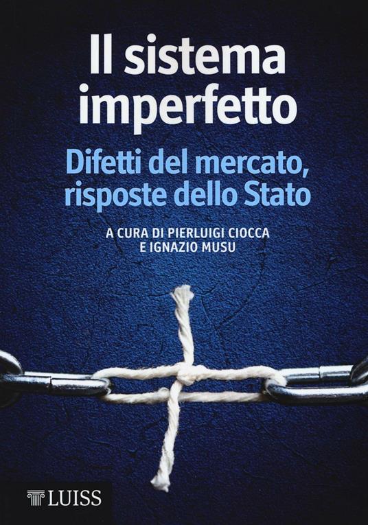 Il sistema imperfetto. Difetti del mercato, risposte dello Stato - copertina