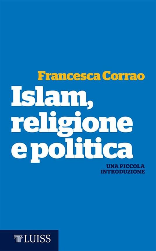 Islam, religione e politica. Una piccola introduzione - Francesca Maria Corrao - ebook