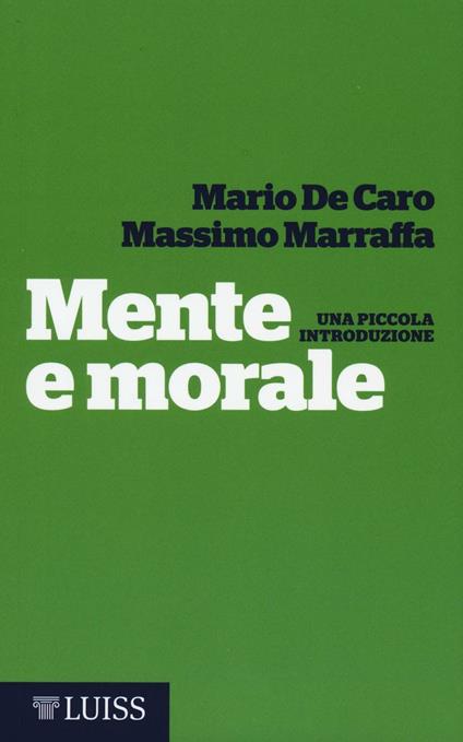 Mente e morale. Una piccola introduzione - Mario De Caro,Massimo Marraffa - copertina