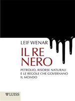 Il re nero. Petrolio, risorse naturali e le regole che governano il mondo