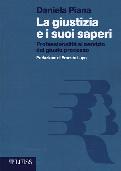 La giustizia e i suoi saperi. Professionalità al servizio del giusto processo - Daniela Piana - copertina