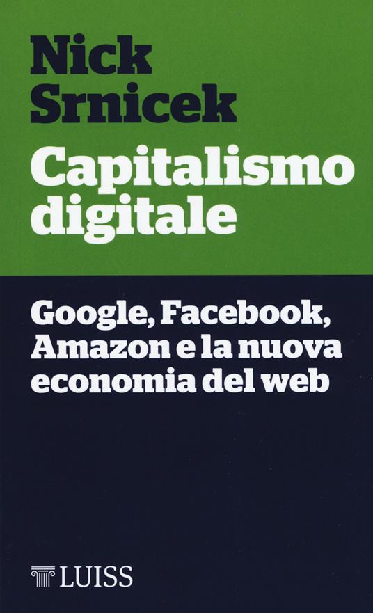 Capitalismo digitale. Google, Facebook, Amazon e la nuova economia del web - Nick Srnicek - copertina