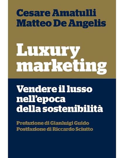 Luxury marketing. Vendere il lusso nell'epoca della sostenibilità - Cesare Amatulli,Matteo De Angelis - ebook