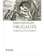 Frugalità. Storia della vita semplice
