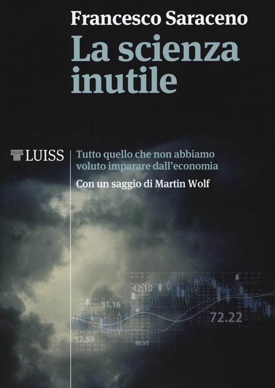 La scienza inutile. Tutto quello che non abbiamo voluto imparare dall'economia - Francesco Saraceno - copertina