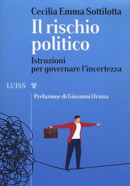 Il rischio politico. Istruzioni per governare l'incertezza - Cecilia Emma Sottilotta - copertina
