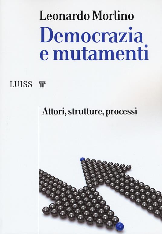 Democrazia e mutamenti. Attori, strutture, processi - Leonardo Morlino - copertina