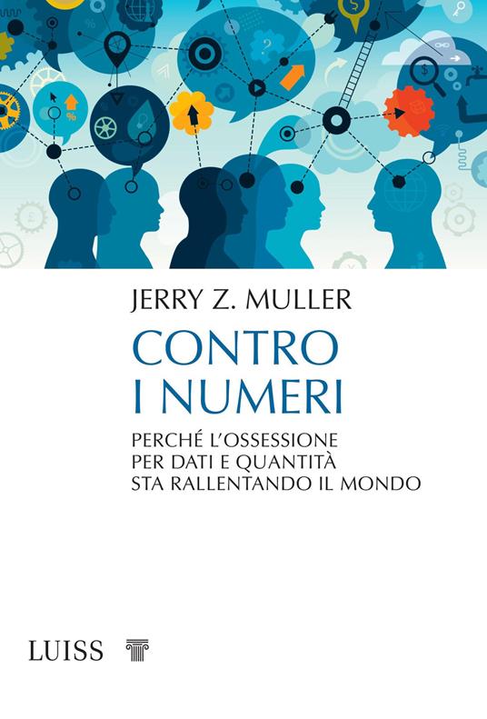 Contro i numeri. Perché l'ossessione per dati e quantità sta rallentando il mondo - Jerry Z. Muller - copertina