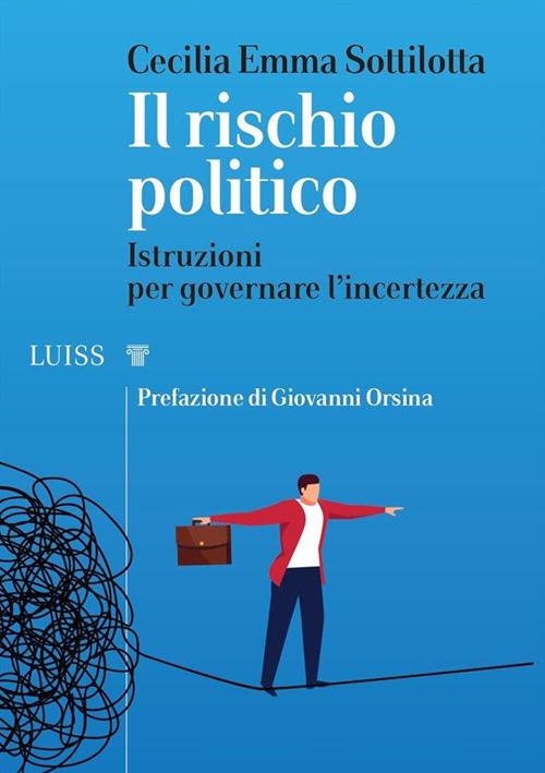 Il rischio politico. Istruzioni per governare l'incertezza - Cecilia Emma Sottilotta - ebook