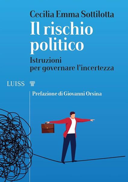 Il rischio politico. Istruzioni per governare l'incertezza - Cecilia Emma Sottilotta - ebook