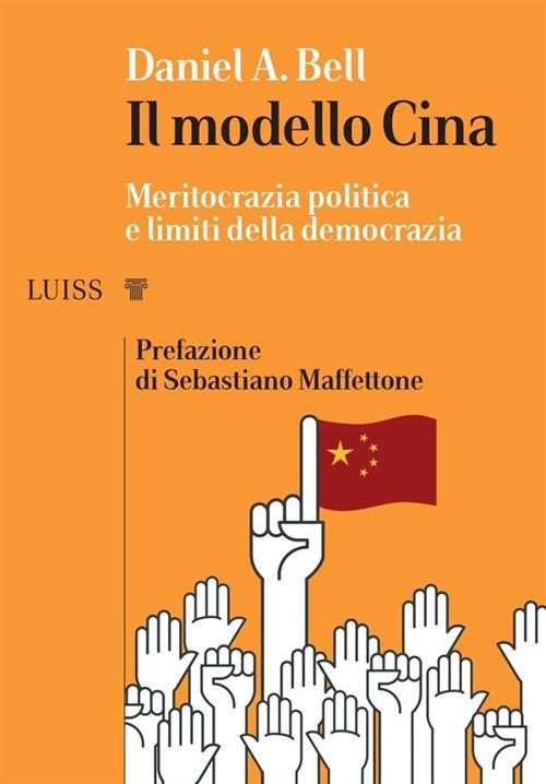 Il modello Cina. Meritocrazia politica e limiti della democrazia - Daniel A. Bell,Gabriella Tonoli - ebook
