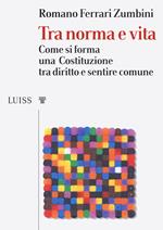 Tra norma e vita. Come si forma una Costituzione tra diritto e sentire comune