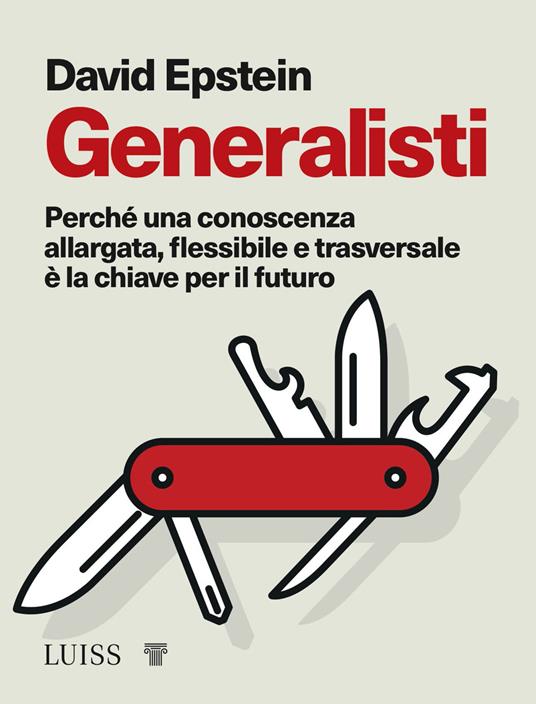 Generalisti. Perché una conoscenza allargata, flessibile e trasversale è la chiave per il futuro - David Epstein - copertina