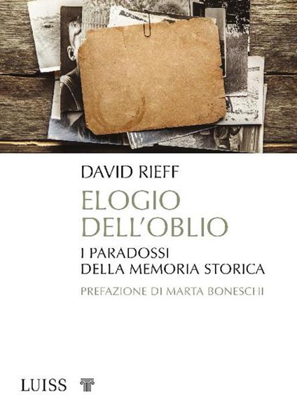 Elogio dell'oblio. I paradossi della memoria storica - David Rieff,Gabriella Tonoli - ebook