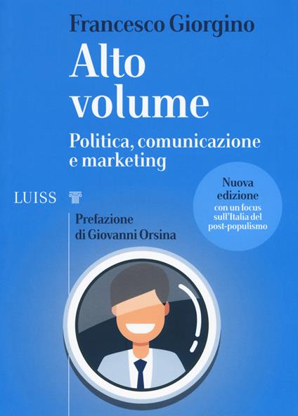 Alto volume. Politica, comunicazione e marketing. Nuova ediz. - Francesco Giorgino - copertina