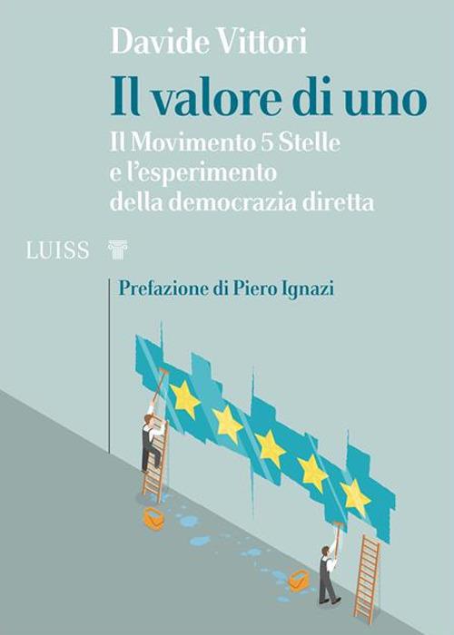 Il valore di uno. Il Movimento 5 Stelle e l'esperimento della democrazia diretta - Davide Vittori - ebook