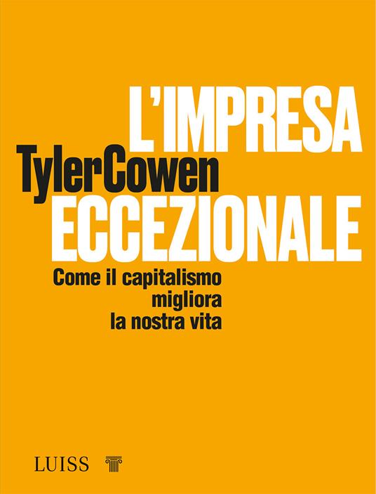L'impresa eccezionale. Come il capitalismo migliora la nostra vita - Tyler Cowen - copertina