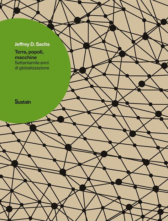 Terra, popoli, macchine. Settantamila anni di globalizzazione - Jeffrey D. Sachs - 2