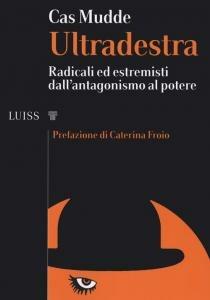 Ultradestra. Radicali ed estremisti dall'antagonismo al potere - Cas Mudde - copertina