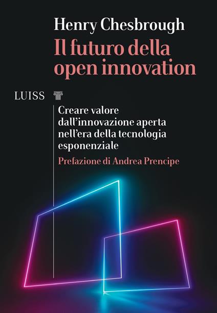 Il futuro della Open Innovation. Creare valore dall'innovazione aperta nell'era della tecnologia esponenziale - Henry Chesbrough - copertina