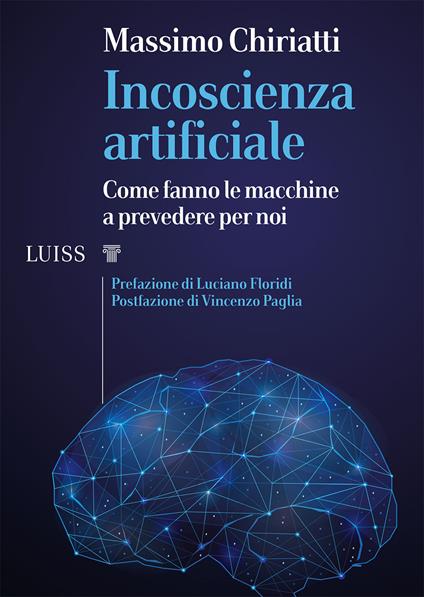 Incoscienza artificiale. Come fanno le macchine a prevedere per noi - Massimo Chiriatti - copertina