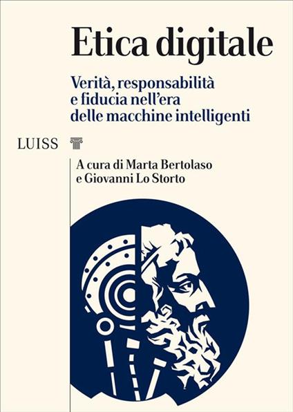 Etica digitale. Verità, responsabilità e fiducia nell'era delle macchine intelligenti - Marta Bertolaso,Giovanni Lo Storto - ebook