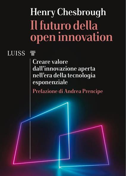 Il futuro della Open Innovation. Creare valore dall'innovazione aperta nell'era della tecnologia esponenziale - Henry Chesbrough,Paola Palminiello - ebook