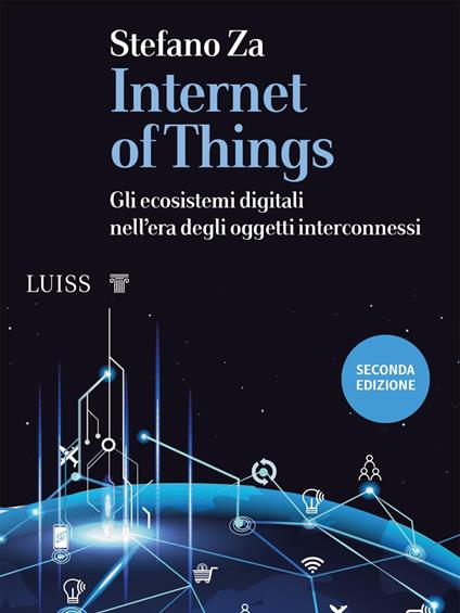 Internet of things. Gli ecosistemi digitali nell'era degli oggetti interconnessi - Stefano Za - copertina