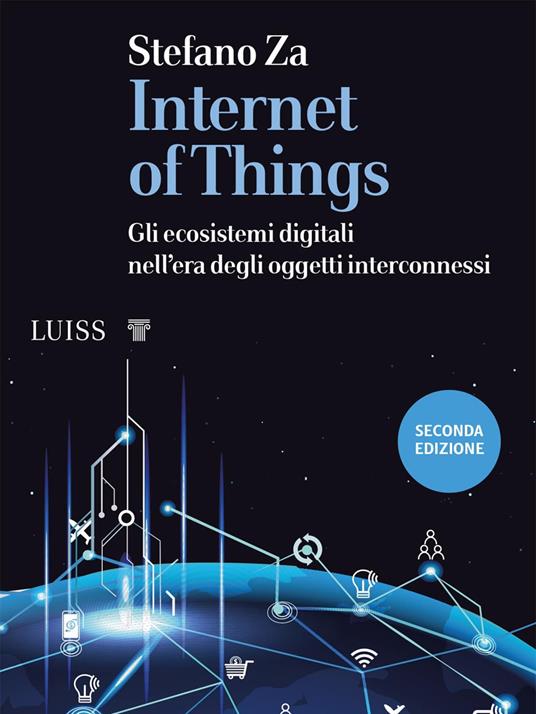 Internet of things. Gli ecosistemi digitali nell'era degli oggetti interconnessi - Stefano Za - copertina