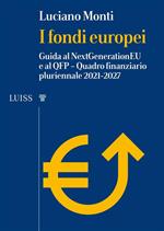 I fondi europei. Guida al NextGeneration EU e al QFP. Quadro Finanziario Pluriennale 2021-2027