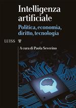 Intelligenza artificiale. Politica, economia, diritto, tecnologia