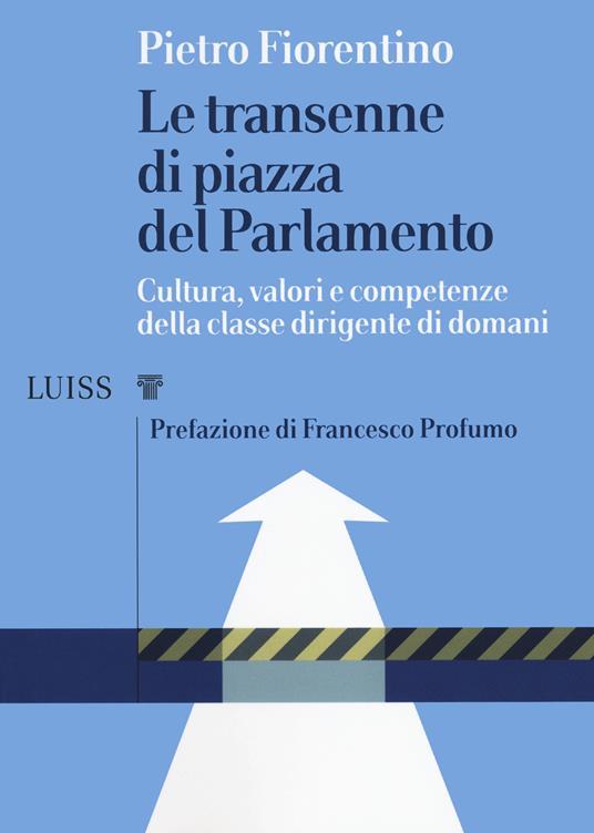 Le transenne di Piazza del Parlamento. Cultura, valori e competenze della classe dirigente di domani - Pietro Fiorentino - copertina