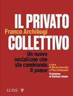 Il privato collettivo. Un nuovo socialismo che sta cambiando il Paese