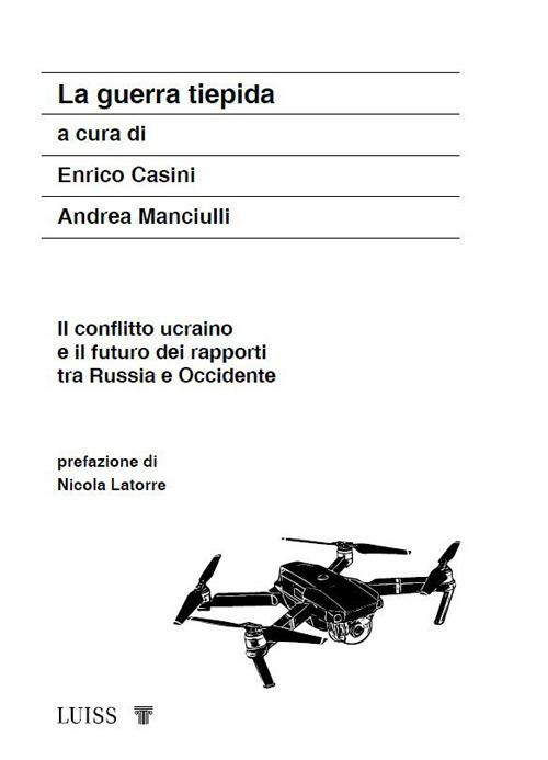 La guerra tiepida. Il conflitto ucraino e il futuro dei rapporti tra Russia e Occidente - Enrico Casini,Andrea Manciulli - copertina