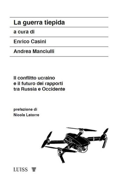 La guerra tiepida. Il conflitto ucraino e il futuro dei rapporti tra Russia e Occidente - Enrico Casini,Andrea Manciulli - ebook