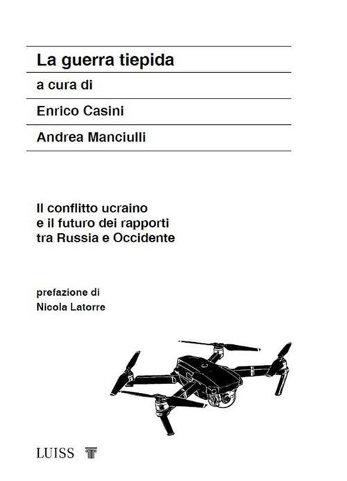 La guerra tiepida. Il conflitto ucraino e il futuro dei rapporti tra Russia e Occidente - Enrico Casini,Andrea Manciulli - ebook