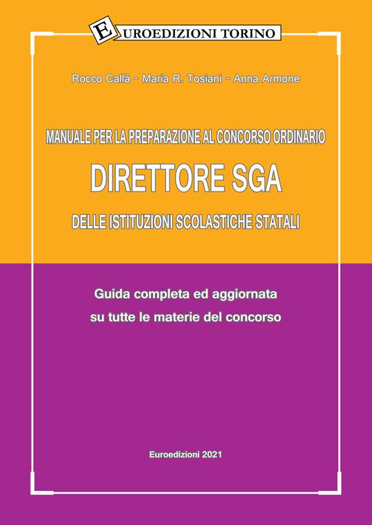 Manuale per la preparazione al Concorso ordinario Direttore SGA delle Istituzioni scolastiche statali. Guida completa ed aggiornata su tutte le materie del concorso - Rocco Callà,Maria R. Tosiani,Anna Armone - copertina