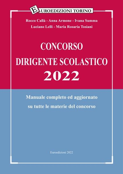 Concorso dirigente scolastico 2022. Manuale completo ed aggiornato su tutte le materie del concorso - Rocco Callà,Anna Armone,Ivana Summa - copertina