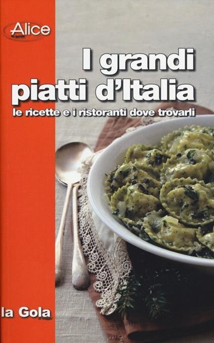 I grandi piatti d'Italia. Le ricette e i ristoranti dove trovarli - Marco Rossetti - copertina